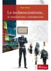 Technoscientisme, le totalitarisme contemporain (Le)