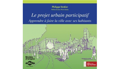 Le projet urbain participatif. Apprendre à faire la ville avec ses habitants.