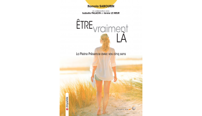 Être vraiment là – La pleine présence avec vos cinq sens | Romola Sabourin | Le Souffle d'Or