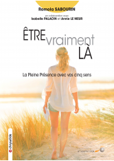 Être vraiment là – La pleine présence avec vos cinq sens | Romola Sabourin | Le Souffle d'Or