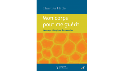 Mon corps pour me guérir (décodage biologique des maladies)