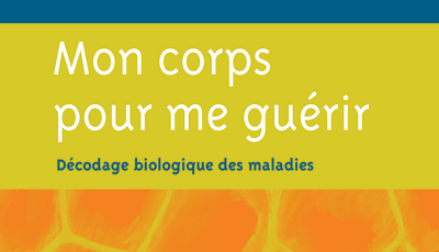 Mon corps pour me guérir (décodage biologique des maladies)