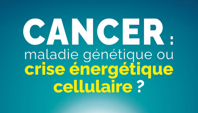 Cancer : maladie génétique ou crise énergétique cellulaire ? | Le Souffle d'Or