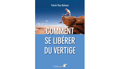 Comment se libérer du vertige – Surmontez votre peur du vide et retrouvez l’équilibre