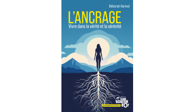 L'Ancrage : Vivre dans la vérité et la sérénité | Déborah Harivel
