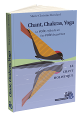Chant, Chakras, Yoga – Guide pratique de la voix et de l’harmonie intérieure | Marie-Christine Reculard